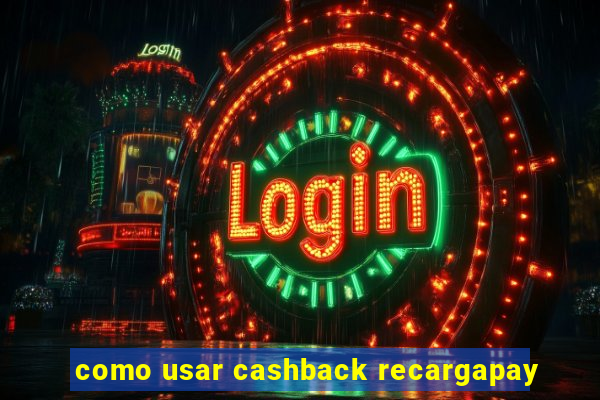 como usar cashback recargapay